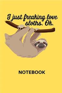 I Just Freaking Love Sloths Ok Notebook
