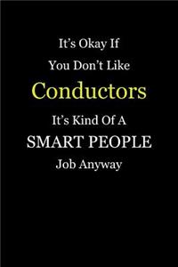 It's Okay If You Don't Like Conductors It's Kind Of A Smart People Job Anyway