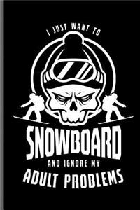 I just want to Snowboard and ignore Adult problems