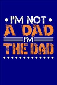 I'm Not A Dad I'm The Dad