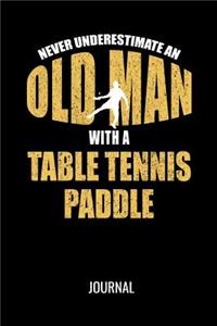 Never Underestimate An Old Man With A Table Tennis Paddle Journal: Funny Sports Blank Lined Notebook For Avid Table Tennis Players