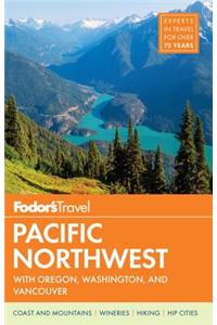 Fodor's Pacific Northwest: With Oregon, Washington & Vancouver