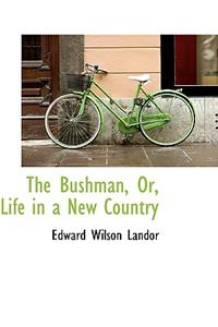 The Bushman, Or, Life in a New Country