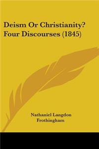 Deism Or Christianity? Four Discourses (1845)