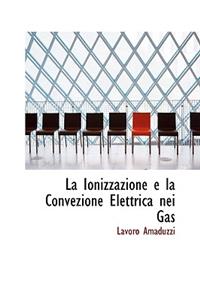 La Ionizzazione E La Convezione Elettrica Nei Gas