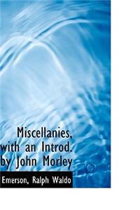 Miscellanies, with an Introd. by John Morley