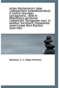 Actus Discipulorum (Sine Judaizantium Emendationibus) E Codice Rescripto Tarragonensi, Olim in Bibli