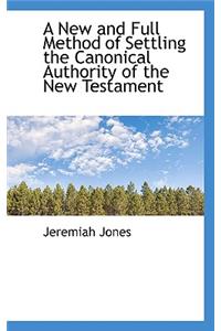 A New and Full Method of Settling the Canonical Authority of the New Testament