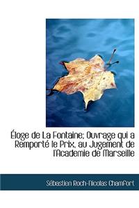 Loge de La Fontaine; Ouvrage Qui a Remport Le Prix, Au Jugement de L'Academie de Marseille