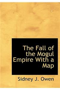 The Fall of the Mogul Empire with a Map