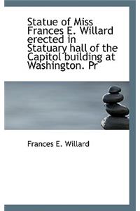 Statue of Miss Frances E. Willard Erected in Statuary Hall of the Capitol Building at Washington. PR