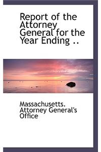 Report of the Attorney General for the Year Ending ..