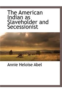 The American Indian as Slaveholder and Secessionist