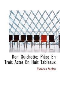 Don Quichotte; Pi Ce En Trois Actes En Huit Tableaux