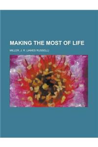 Making the Most of Life