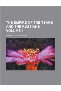 The Empire of the Tsars and the Russians Volume 1