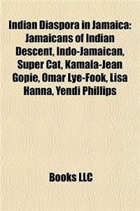 Indian Diaspora in Jamaica: Jamaicans of Indian Descent, Indo-Jamaican, Super Cat, Kamala-Jean Gopie, Omar Lye-Fook, Lisa Hanna, Yendi Phillips