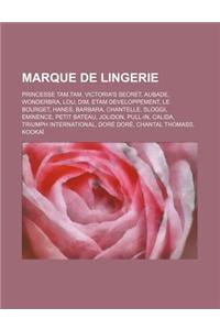 Marque de Lingerie: Princesse Tam.Tam, Victoria's Secret, Aubade, Wonderbra, Lou, Dim, Etam Developpement, Le Bourget, Hanes, Barbara