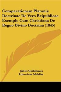 Comparationem Platonis Doctrinae De Vero Reipublicae Exemplo Cum Christiana De Regno Divino Doctrina (1845)