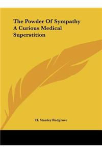 The Powder of Sympathy a Curious Medical Superstition