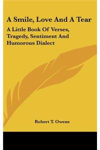 A Smile, Love and a Tear: A Little Book of Verses, Tragedy, Sentiment and Humorous Dialect