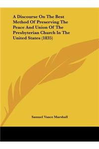 A Discourse on the Best Method of Preserving the Peace and Union of the Presbyterian Church in the United States (1835)