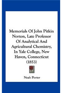 Memorials of John Pitkin Norton, Late Professor of Analytical and Agricultural Chemistry, in Yale College, New Haven, Connecticut (1853)