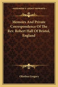Memoirs And Private Correspondence Of The Rev. Robert Hall Of Bristol, England