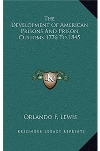 The Development of American Prisons and Prison Customs 1776 to 1845