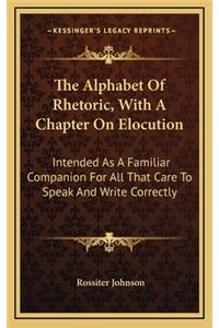 The Alphabet of Rhetoric, with a Chapter on Elocution