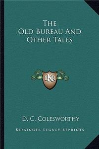 Old Bureau and Other Tales the Old Bureau and Other Tales