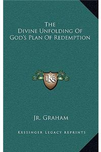 The Divine Unfolding of God's Plan of Redemption