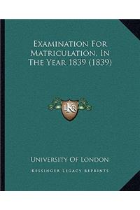 Examination For Matriculation, In The Year 1839 (1839)