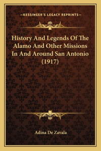 History And Legends Of The Alamo And Other Missions In And Around San Antonio (1917)