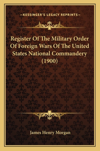 Register Of The Military Order Of Foreign Wars Of The United States National Commandery (1900)