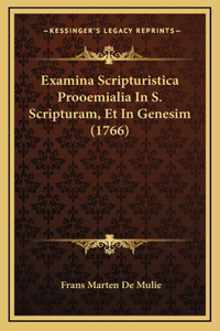 Examina Scripturistica Prooemialia In S. Scripturam, Et In Genesim (1766)