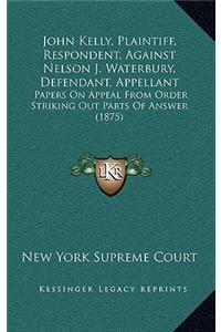 John Kelly, Plaintiff, Respondent, Against Nelson J. Waterbury, Defendant, Appellant