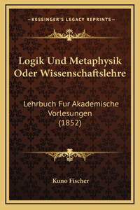 Logik Und Metaphysik Oder Wissenschaftslehre