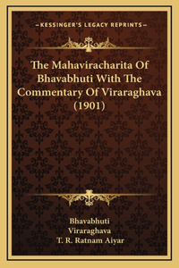 The Mahaviracharita Of Bhavabhuti With The Commentary Of Viraraghava (1901)