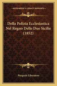 Della Polizia Ecclesiastica Nel Regno Delle Due Sicilie (1852)