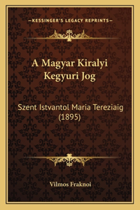 A Magyar Kiralyi Kegyuri Jog