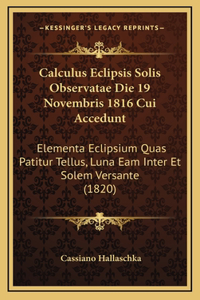 Calculus Eclipsis Solis Observatae Die 19 Novembris 1816 Cui Accedunt