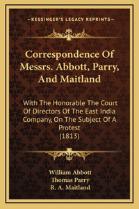 Correspondence Of Messrs. Abbott, Parry, And Maitland