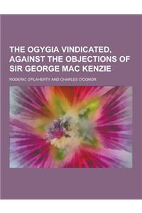 The Ogygia Vindicated, Against the Objections of Sir George Mac Kenzie