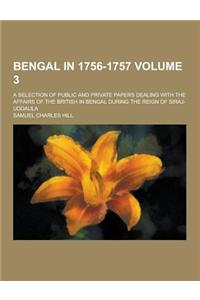 Bengal in 1756-1757; A Selection of Public and Private Papers Dealing with the Affairs of the British in Bengal During the Reign of Siraj-Uddaula Volu