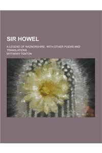 Sir Howel; A Legend of Radnorshire, with Other Poems and Translations ...