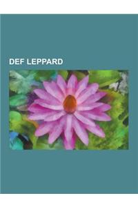 Def Leppard: Def Leppard Albums, Def Leppard Concert Tours, Def Leppard Members, Def Leppard Songs, Def Leppard Video Albums, Def L