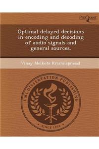 Optimal Delayed Decisions in Encoding and Decoding of Audio Signals and General Sources