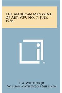 The American Magazine of Art, V29, No. 7, July, 1936