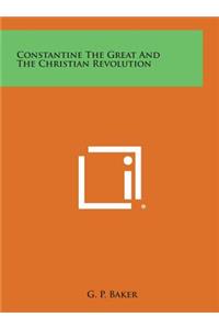 Constantine the Great and the Christian Revolution